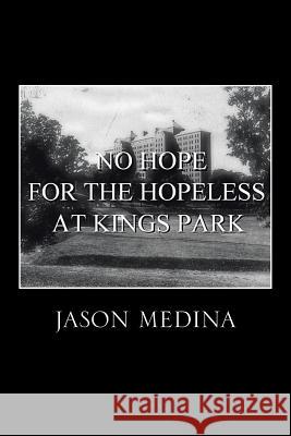 No Hope for the Hopeless at Kings Park Jason Medina 9781483651651