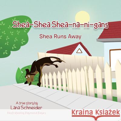 Shea-Shea Shea-Na-Ni-Gans Shea Runs Away: Shea Runs Away Lana Schneider 9781483652283 Xlibris Corporation
