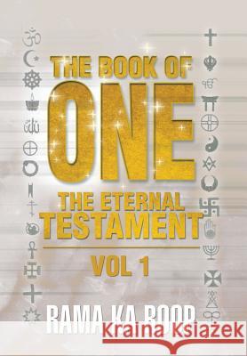 The Book of One: The Eternal Testament Roop, Rama Ka 9781483652757 Xlibris Corporation