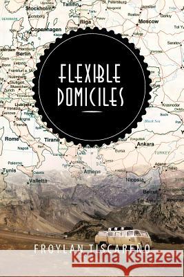 Flexible Domiciles Froylan Tiscareno 9781483652849 Xlibris Corporation
