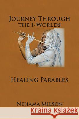 Journey Through the I-Words: Healing Parables Milson, Nehama 9781483652894