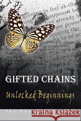 Gifted Chains: Unlocked Beginnings The Chatman Sisters 9781483652993 Xlibris Corporation
