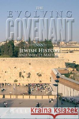 The Evolving Covenant: Jewish History and Why It Matters Katzir, Hillel 9781483653303