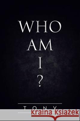 Who Am I? Tony, Bacon 9781483653969 Xlibris