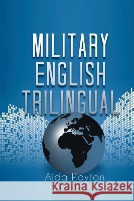 Military English Trilingual Aida Payton 9781483654157 Xlibris Corporation