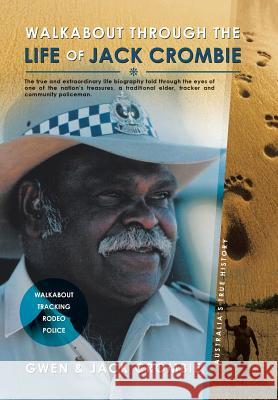 Walkabout Through the Life of Jack Crombie: Jack Crombie Gwen 9781483655017