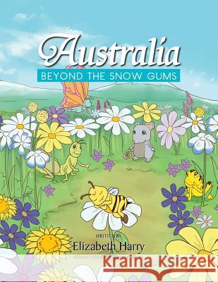 Australia: Beyond the Snow Gums Elizabeth Harry 9781483655031 Xlibris Corporation