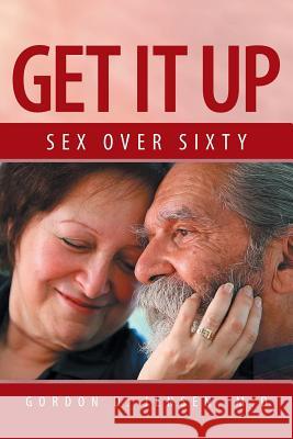 Get It Up: Sex for Over Sixty Jensen M. D., Gordon D. 9781483655192