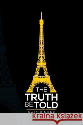 The Truth Be Told Mary Dimond 9781483655390 Xlibris Corporation
