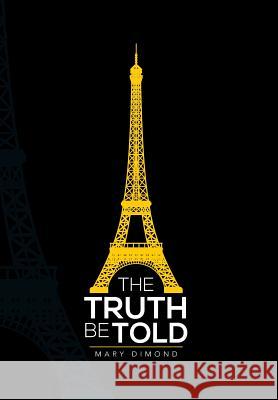 The Truth Be Told Mary Dimond 9781483655406 Xlibris Corporation