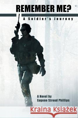 Remember Me?: A Soldier's Journey Phillips, Eugene Stroud 9781483655840