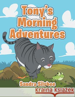 Tony's Morning Adventures Sandra Silsbee 9781483656595 Xlibris Corporation