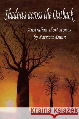Shadows Across the Outback: Australian Short Stories Dunn, Patricia 9781483657028