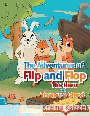 The Adventures of Flip and Flop: The Hero and the Treasure William Kamholtz 9781483657387 Xlibris Corporation