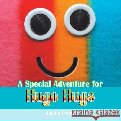 A Special Adventure for Hugo Hugs Janine Irvine 9781483657523 Xlibris Corporation