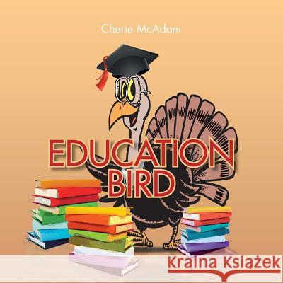 Education Bird Cherie McAdam 9781483659374