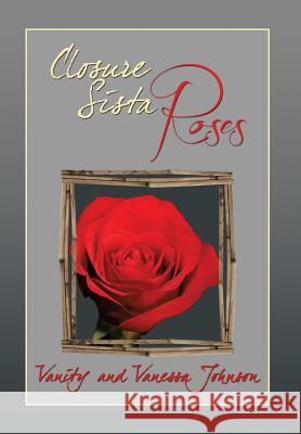 Closure Sista Roses Vanity                                   Vanessa Johnson 9781483659954