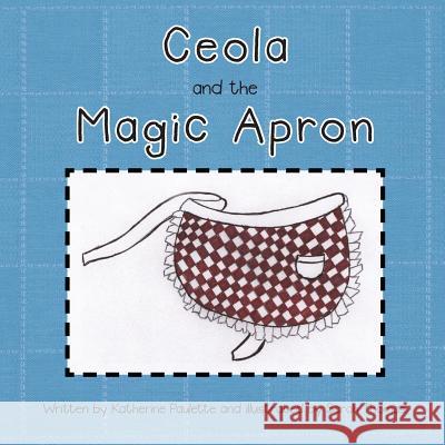 Ceola and the Magic Apron Katherine Paulette 9781483660189