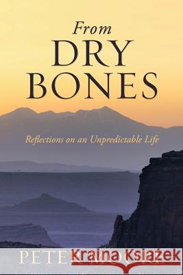 From Dry Bones: Reflections on an Unpredictable Life Moore, Peter 9781483660301