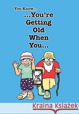 You Know You're Getting Old When You... Stephen Leon Mathis 9781483660349