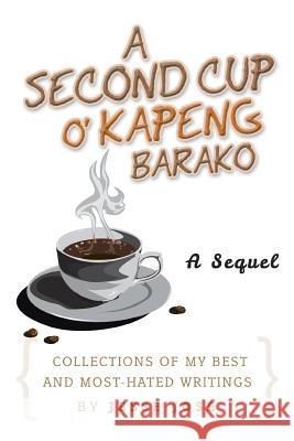 A Second Cup O' Kapeng Barako: Collections of My Best and Most-Hated Writings Jose, Jesse 9781483660943 Xlibris Corporation