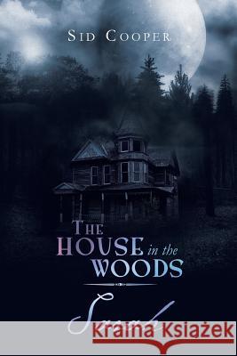 The House in the Woods - Sarah Sid Cooper 9781483661001 Xlibris Corporation