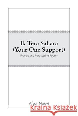 Ik Tera Sahara (Your One Support): Prayers and Forecasting Poems Afsar Naqvi 9781483661322 Xlibris Corporation
