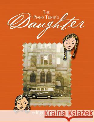 The Piano Tuner's Daughter: My Bestfriend Ingrid Silvian 9781483661810 Xlibris Corporation