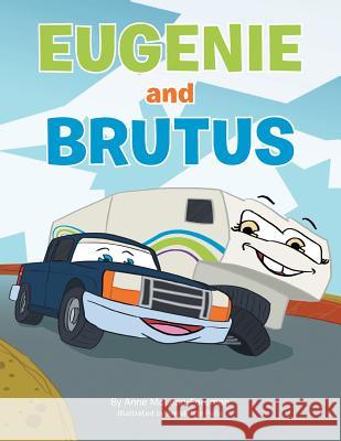 Eugenie and Brutus: A Journey of a Truck & a Trailer Anne McLean-Foreman 9781483662626 Xlibris Corporation
