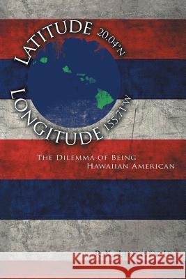 Latitude 20.04 N Longitude 155.71 W R. K. Lindse 9781483663289 Xlibris Corporation