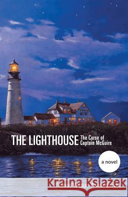 The Lighthouse: The Curse of Captain McGuire Anderson, John Wesley, Jr. 9781483663722