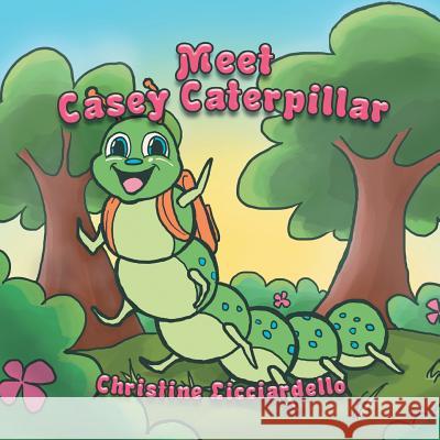 Meet Casey Caterpillar Christine Licciardello 9781483663869 Xlibris Corporation