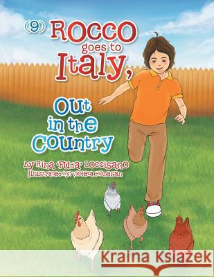 (9) Rocco Goes to Italy, Out in the Country Rina 'Fuda' Loccisano 9781483663883 Xlibris Corporation