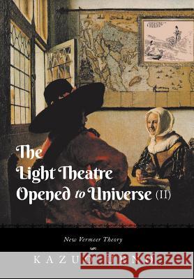 The Light Theatre Opened to Universe (II): New Vermeer Theory Ueno, Kazuo 9781483663920