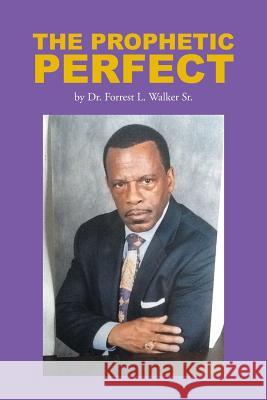 The Prophetic Perfect Dr Forrest L. Walke 9781483664279 Xlibris Corporation