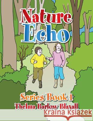 Nature Echo Series Book 1 Thelma Barlow Blaxall 9781483664507 Xlibris Corporation