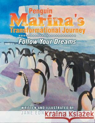 Penguin Marina's Transformational Journey: Follow Your Dreams Jane Edna Stravens 9781483664750 Xlibris Corporation