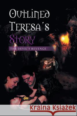 Outlined Teresa's Story - The Devil's Revenge Teresa Lambert 9781483664798 Xlibris Corporation