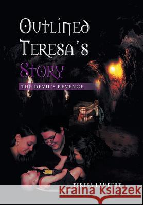 Outlined Teresa's Story - The Devil's Revenge Teresa Lambert 9781483664804 Xlibris Corporation