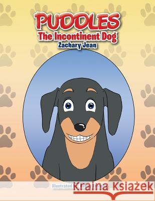 Puddles: The Incontinent Dog Zachary Jean 9781483664859 Xlibris Corporation
