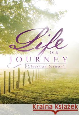 Life Is a Journey Christina Stewart 9781483665290