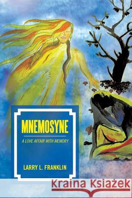 Mnemosyne: A Love Affair with Memory Franklin, Larry L. 9781483665498