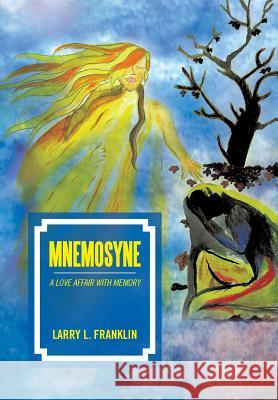 Mnemosyne: A Love Affair with Memory Franklin, Larry L. 9781483665504