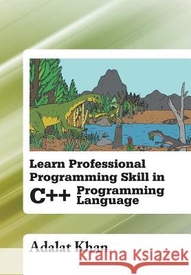 Learn Professional Programming Skill in C++ Programming Language Adalat Khan 9781483666532 Xlibris Corporation