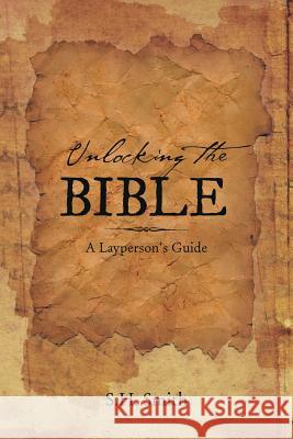 Unlocking the Bible: A Layperson's Guide Smith, S. H. 9781483667287 Xlibris Corporation