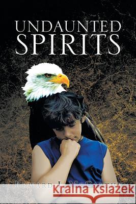 Undaunted Spirits Edward J. McCarthy 9781483667324