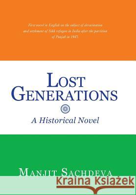 Lost Generations: A Historical Novel Sachdeva, Manjit 9781483667713 Xlibris Corporation