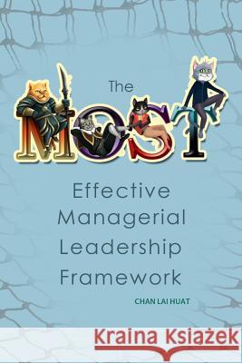 The Most Effective Managerial Leadership Framework Chan Lai Huat 9781483667768 Xlibris Corporation