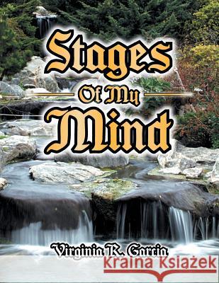 Stages of My Mind Virginia R. Garcia 9781483668390 Xlibris Corporation