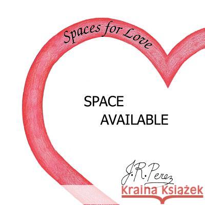 Spaces for Love J. R. Perez 9781483668574 Xlibris Corporation